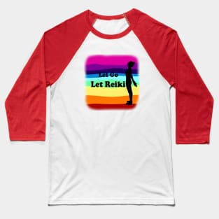 Let Go, Let Reiki Baseball T-Shirt